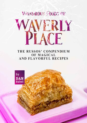 Wondrous Foods of Waverly Place: The Russos' Compendium of Magical and Flavorful Recipes