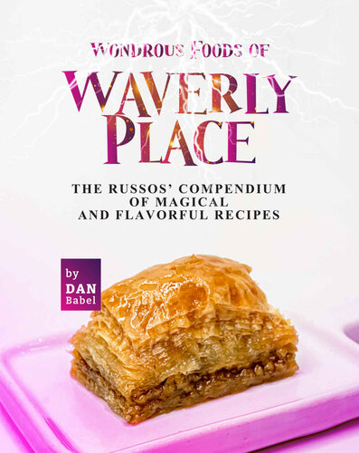Wondrous Foods of Waverly Place: The Russos' Compendium of Magical and Flavorful Recipes