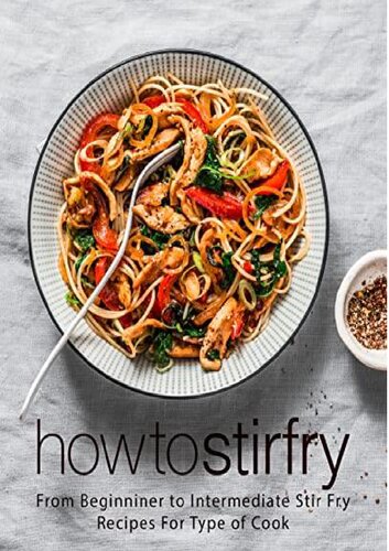 How to Stir Fry: From Beginner to Intermediate Stir Fry Recipes for Type of Cook