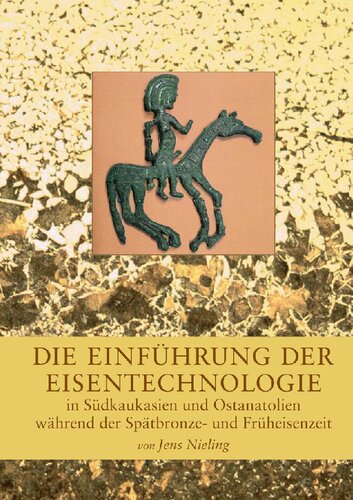 Die Einführung der Eisentechnologie in Südkaukasien und Ostanatolien während der Spätbronze- und Früheisenzeit