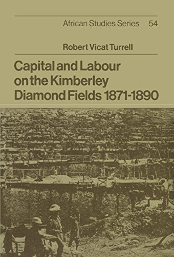 Capital and Labour on the Kimberley Diamond Fields, 1871–1890