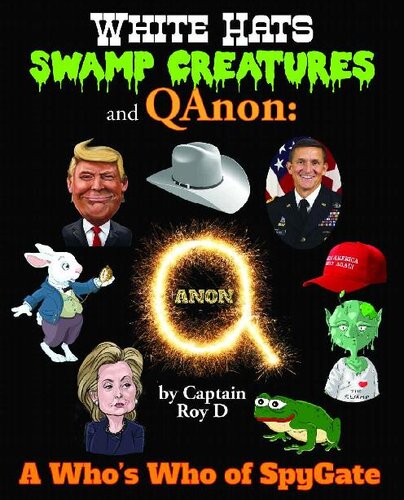 White Hats, Swamp Creatures and QAnon: A Who’s Who of SpyGate
