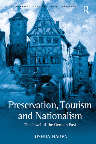 Preservation, tourism and nationalism : the jewel of the German past