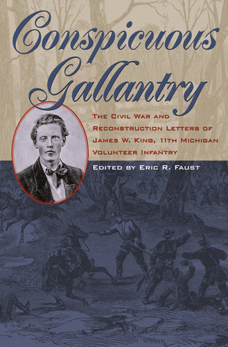 Conspicuous gallantry : the Civil War and Reconstruction letters of James W. King, 11th Michigan Volunteer Infantry