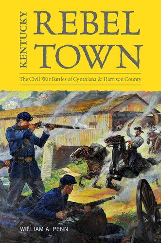 Kentucky rebel town the Civil War battles of Cynthiana and Harrison County