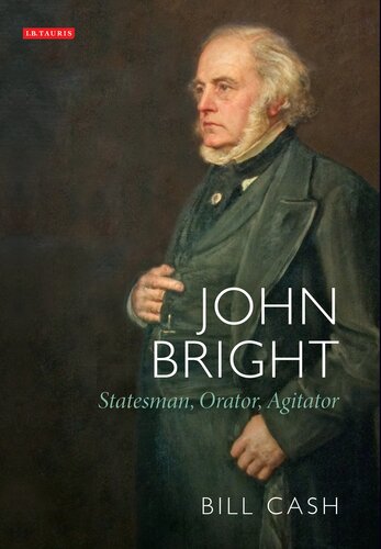 John Bright: Statesman, Orator, Agitator