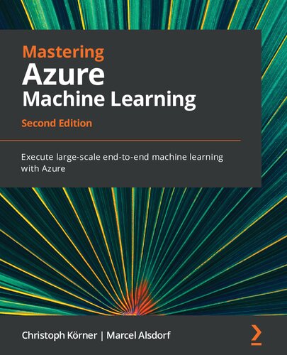 Mastering Azure Machine Learning: Execute Large-Scale End-to-end Machine Learning with Azure