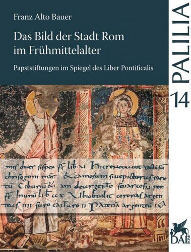 Das Bild der Stadt Rom im Frühmittelalter: Papststiftungen im Spiegel des Liber Pontificalis von Gregor dem Dritten bis zu Leo dem Dritten