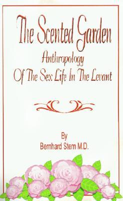 The Scented Garden: Anthropology of the Sex Life in the Levant