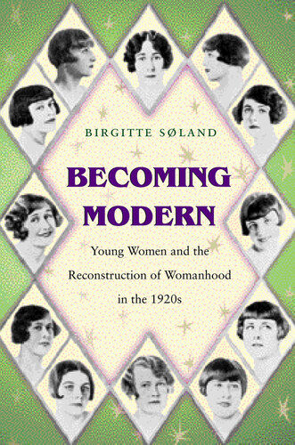 Becoming modern : young women and the reconstruction of womanhood in the 1920s