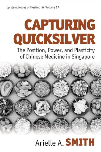 Capturing quicksilver : the position, power, and plasticity of Chinese medicine in Singapore