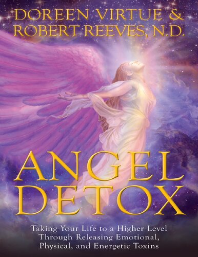Angel detox: taking your life to a higher level through releasing emotional, physical, and energetic toxins