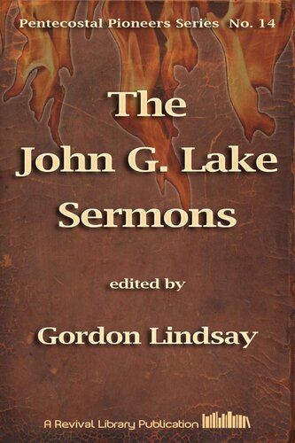 The John G. Lake Sermons: On Dominion Over Demons, Disease And Death (Pentecostal Pioneers)