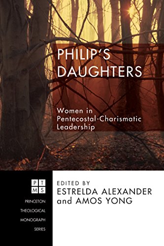 Philip's Daughters: Women in Pentecostal-Charismatic Leadership (Princeton Theological Monograph Series Book 104)