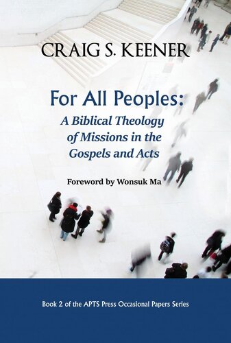 For All Peoples: A Biblical Theology of Missions in the Gospels and Acts (APTS Press Occasional Papers Book 2)