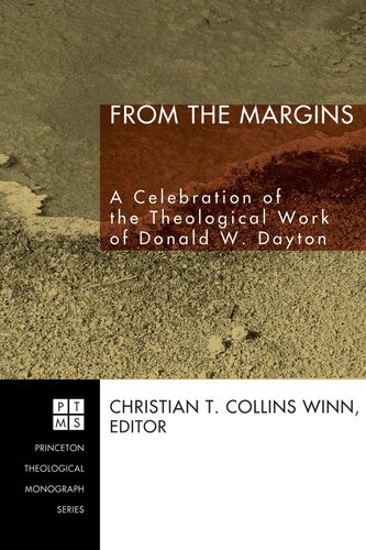 From the Margins: A Celebration of the Theological Work of Donald W. Dayton (Princeton Theological Monograph Series Book 75)
