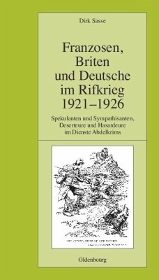 Franzosen, Briten und Deutsche im Rifkrieg 1921-1926: Spekulanten und Sympathisanten, Deserteure und Hasardeure im Dienste Abdelkrims