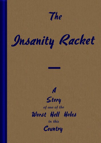 The insanity racket : a story of one of the worst hell holes in this country