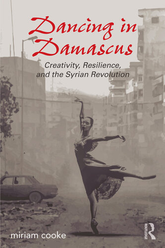 Dancing in Damascus : creativity, resilience, and the Syrian revolution