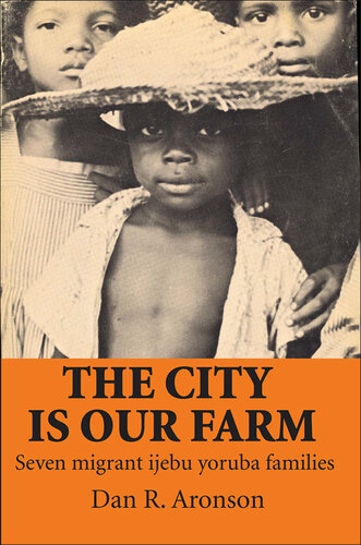 The city is our farm : seven migrant Ijebu Yoruba families