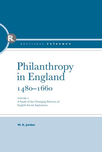 Philanthropy in England, 1480-1660. [I], A study of the changing pattern of english social aspirations