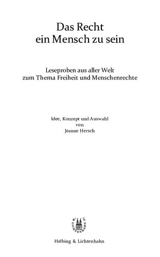 Das Recht ein Mensch zu sein : Leseproben aus aller Welt zum Thema Freiheit und Menschenrechte : Idee, Konzept und Auswahl