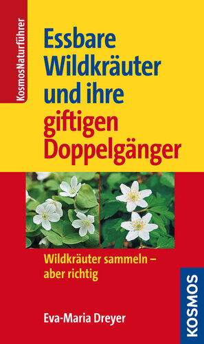 Essbare Wildkräuter und ihre giftigen Doppelgänger: Wildkräuter sammeln - aber richtig (Kosmos-Naturführer) (German Edition)