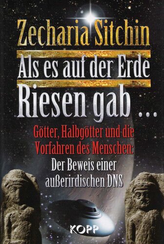 Als es auf der Erde Riesen gab ... Götter, Halbgötter und die Vorfahren des Menschen ; der Beweis einer außerirdischen DNS