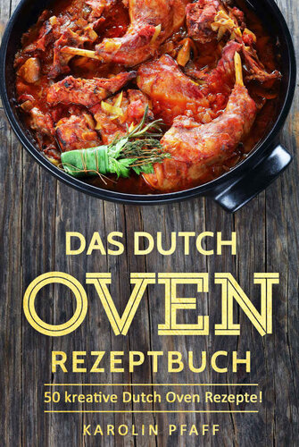 Das Dutch Oven Rezeptbuch: 50 kreative Dutch Oven Rezepte