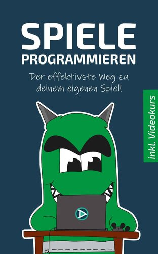 Spiele programmieren · Der effektivste Weg zu deinem eigenen Spiel!