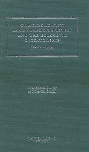 Workers Against Lenin: Labour Protest and the Bolshevik Dictatorship