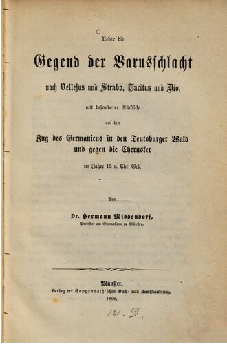 Über die Gegend der Varusschlacht nach Vellejus und Strabo, Tacitus und Dio, mit besonderer Rücksicht auf den Zug des Germanicus in den Teutoburger Wald und gegen die Cherusker im Jahre 15 n. Chr. Geb.