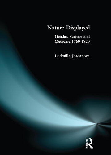 Nature Displayed : Gender, Science and Medicine 1760-1820.