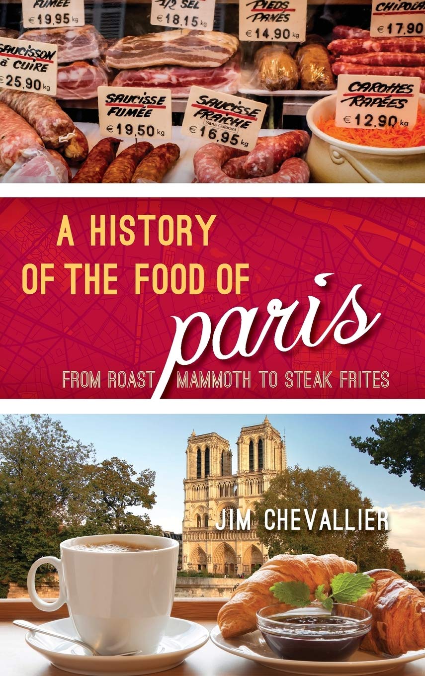 A History of the Food of Paris: From Roast Mammoth to Steak Frites