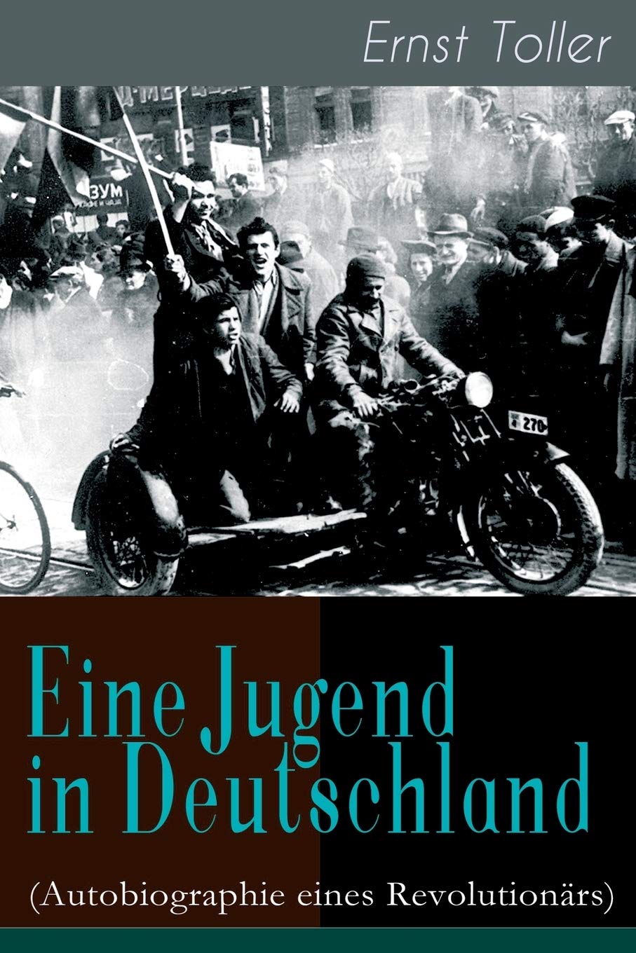 Eine Jugend in Deutschland (Autobiographie eines Revolutionärs): Der Weg Ernst Tollers vom deutschen Bürgerlichen zum revolutionären Sozialisten (German Edition)