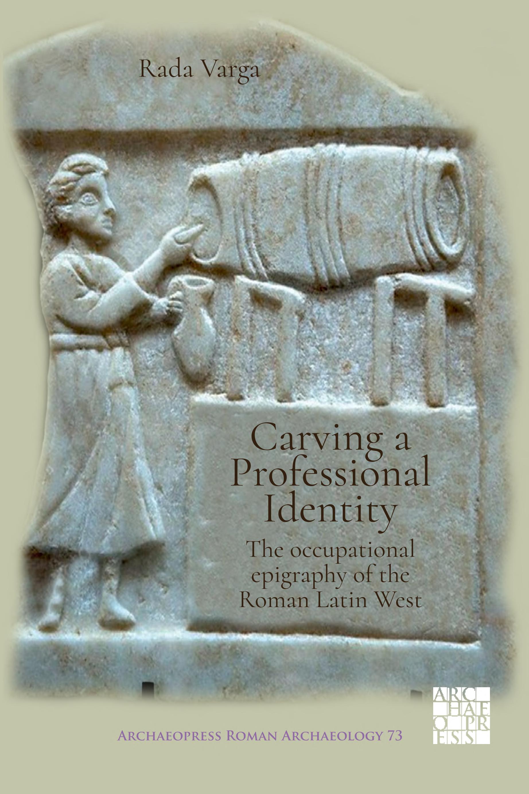 Carving a Professional Identity: The Occupational Epigraphy of the Roman Latin West