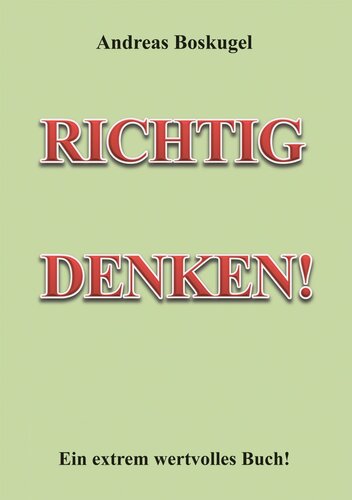 RICHTIG DENKEN!: Ein extrem wertvolles Buch (German Edition)