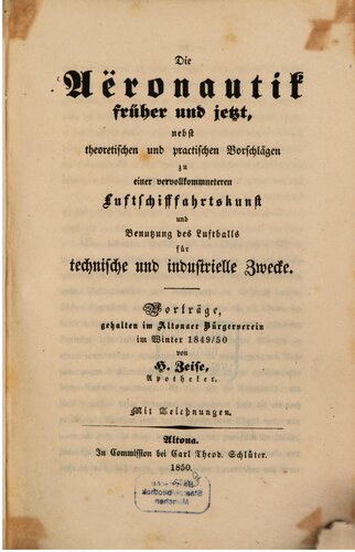 Die Aeronautik früher und jetzt, nebst theoretischen und praktischen Vorschlägen zu einer vervollkommneteren Luftschifffahrtskunst und Bentzung des Luftballs für technische und industrielle Zwecke