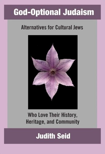 God-Optional Judaism: Alternatives for Cultural Jews Who Love Their History, Heritage, & Community