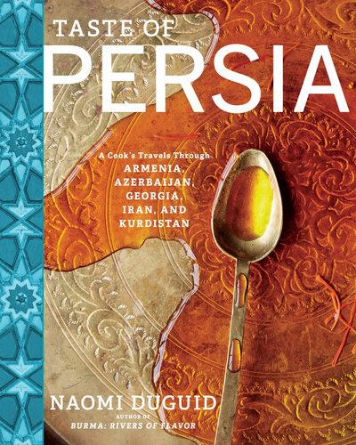 Taste of Persia - A Cook's Travels Through Armenia, Azerbaijan, Georgia, Iran, and Kurdistan