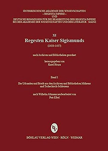 Regesten Kaiser Sigismunds (1410-1437). Bd. 1. Die Urkunden und Briefe aus den Archiven und Bibliotheken Mährens und Tschechisch-Schlesiens