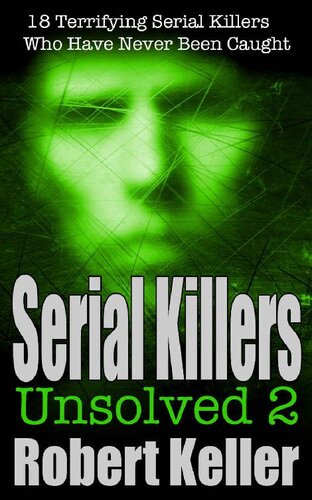 Serial Killers Unsolved Volume 2: 18 Terrifying Serial Killers Who Got Away with Murder