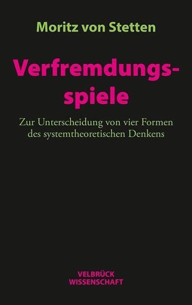 Verfremdungsspiele: Zur Unterscheidung von vier Formen des systemtheoretischen Denkens