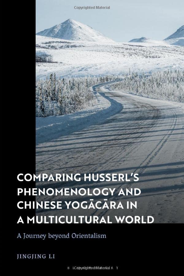 Comparing Husserl’s Phenomenology and Chinese Yogacara in a Multicultural World: A Journey beyond Orientalism
