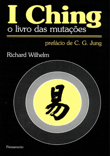 I CHING - O LIVRO DAS MUTAÇÕES - Prefácio de Carl Gustav Jung