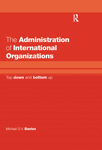 The Administration of International Organizations: Top Down and Bottom Up