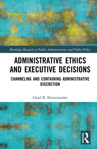 Administrative Ethics and Executive Decisions: Channeling and Containing Administrative Discretion