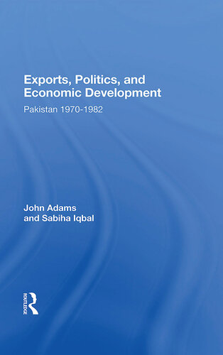 Exports, Politics, and Economic Development: Pakistan, 1970-1982 (A Westview Replica Edition)