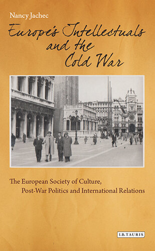 Europe's Intellectuals and the Cold War: The European Society of Culture, Post-War Politics and International Relations