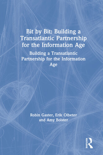 Bit by Bit: Building a Transatlantic Partnership for the Information Age: Building a Transatlantic Partnership for the Information Age